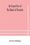 An exposition of the Book of Proverbs