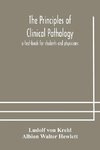 The principles of clinical pathology, a text-book for students and physicians