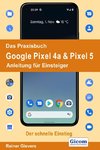 Das Praxisbuch Google Pixel 4a & Pixel 5 - Anleitung für Einsteiger