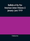 Bulletin of the Pan American Union (Volume L) January- June 1919