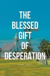 THE BLESSED GIFT OF DESPERATION