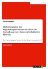 Marktintegration der Regionalorganisationen in Afrika. Die Auswirkung von Chinas wirtschaftlicher Aktivität