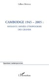 Cambodge 1945-2005 : soixante années d'hypocrisie des grands