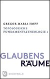 Glaubensräume - Topologische Fundamentaltheologie