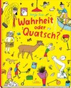 Wahrheit oder Quatsch?