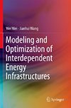 Modeling and Optimization of Interdependent Energy Infrastructures