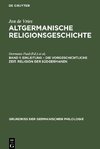 Altgermanische Religionsgeschichte, Band 1, Einleitung - die Vorgeschichtliche Zeit. Religion der Südgermanen