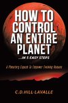 How to Control an Entire Planet ...in 5 Easy Steps