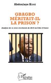 Gbagbo méritait-il la prison ?