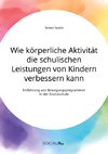 Wie körperliche Aktivität die schulischen Leistungen von Kindern verbessern kann. Einführung von Bewegungsprogrammen in der Grundschule