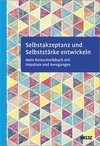 Selbstakzeptanz und Selbststärke entwickeln