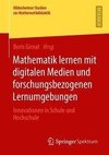 Mathematik lernen mit digitalen Medien und forschungsbezogenen Lernumgebungen