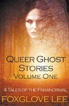 Queer Ghost Stories Volume One