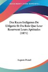 Des Races Indigenes De L'Algerie Et Du Role Que Leur Reservent Leurs Aptitudes (1871)