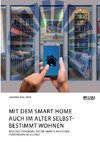 Mit dem Smart Home auch im Alter selbstbestimmt wohnen. Welches Potenzial bieten smarte Assistenzfunktionen im Alltag?