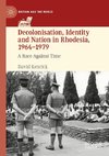 Decolonisation, Identity and Nation in Rhodesia, 1964-1979