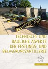 Technische und bauliche Aspekte der Festungs- und Belagerungsartillerie