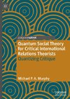 Quantum Social Theory for Critical International Relations Theorists