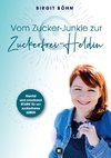 Vom Zucker-Junkie zur Zuckerfrei-Heldin