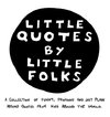 Little Quotes by Little Folks