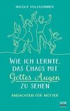 Wie ich lernte, das Chaos mit Gottes Augen zu sehen