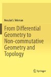 From Differential Geometry to Non-commutative Geometry and Topology