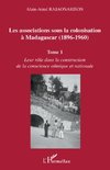 Les associations sous la colonisation à Madagascar (1896-1960) Tome 1