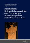 Deisidaimonía. Religiosidad y superstición en la Grecia Antigua. Homenaje al profesor Emilio Suárez de la Torre