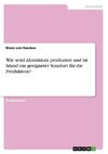 Wie wird Aluminium produziert und ist Island ein geeigneter Standort für die Produktion?