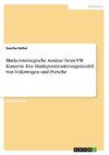 Markenstrategische Ansätze beim VW Konzern. Das Marktpositionierungsmodell von Volkswagen und Porsche