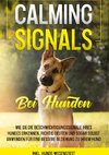 Calming Signals bei Hunden: Wie Sie die Beschwichtigungssignale Ihres Hundes erkennen, richtig deuten und sogar selbst anwenden für eine bessere Beziehung zu Ihrem Hund | inkl. Hunde-Wesenstest