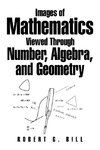 Images of Mathematics Viewed Through Number, Algebra, and Geometry