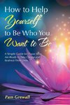 How to Help Yourself   to Be Who You Want to Be