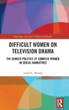 Difficult Women on Television Drama