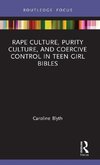 Rape Culture, Purity Culture, and Coercive Control in Teen Girl Bibles