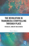 The Revolution in Transmedia Storytelling through Place