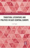 Tradition, Literature and Politics in East-Central Europe