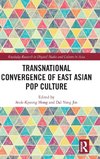 Transnational Convergence of East Asian Pop Culture