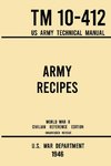 Army Recipes - TM 10-412 US Army Technical Manual (1946 World War II Civilian Reference Edition)