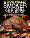 Wood Pellet Smoker and Grill Cookbook