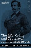 The Life, Crime, and Capture of John Wilkes Booth