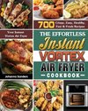 The Effortless Instant Vortex Air Fryer Cookbook