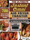 The Ultimate Instant Omni Air Fryer Toaster Oven Cookbook