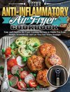 The Anti-Inflammatory Air Fryer Cookbook