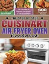 The Step by Step Cuisinart Air Fryer Oven Cookbook