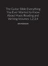 THE GUITAR BIBLE Everything You Ever Wanted to Know About Music Reading and Writing Volumes 1, 2, 3 and 4