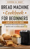 Bread Machine Cookbook For Beginners