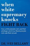 When White Supremacy Knocks, Fight Back! How White People Can Use Their Privilege and How Black People Can Use Their Power.