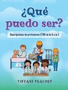 ¿Qué puedo ser? Descripciones de profesiones CTIM de la A a la Z