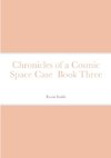 Chronicles of a Cosmic Space Case  Book Three